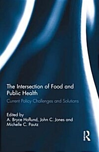 The Intersection of Food and Public Health: Current Policy Challenges and Solutions (Hardcover)