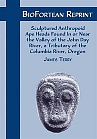 Biofortean Reprint: Sculptured Anthropoid Ape Heads (Paperback)