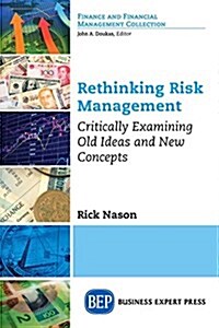 Rethinking Risk Management: Critically Examining Old Ideas and New Concepts (Paperback)