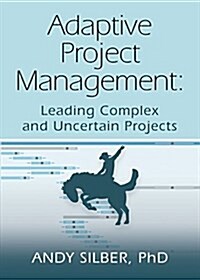 Adaptive Project Management: Leading Complex and Uncertain Projects (Paperback)