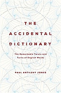 The Accidental Dictionary: The Remarkable Twists and Turns of English Words (Hardcover)