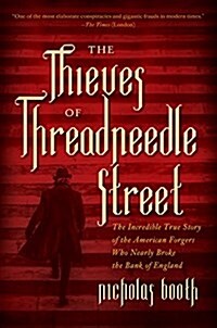 The Thieves of Threadneedle Street: The Incredible True Story of the American Forgers Who Nearly Broke the Bank of England (Paperback)