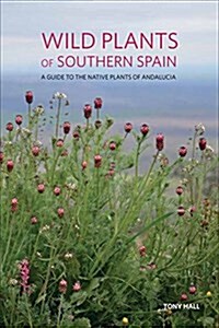 Wild Plants of Southern Spain : A Guide to the Native Plants of Andalucia (Paperback)