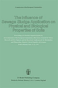 The Influence of Sewage Sludge Application on Physical and Biological Properties of Soils: Proceedings of a Seminar Organized Jointly by the Commissio (Hardcover, 1983)