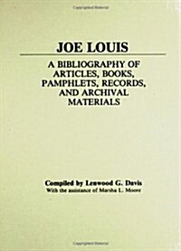 Joe Louis: A Bibliography of Articles, Books, Pamphlets, Records, and Archival Materials (Hardcover)