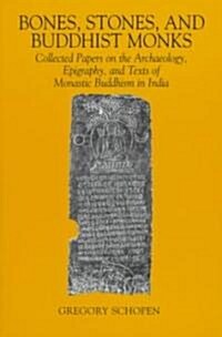 Bones, Stones, and Buddhist Monks: Collected Papers on the Archaeology, Epigraphy, and Texts of Monastic Buddhism in India (Paperback)