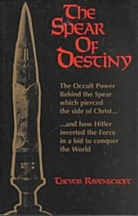 The Spear of Destiny: The Occult Power Behind the Spear Which Pierced the Side of Christ (Paperback)