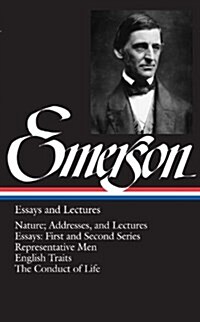 Emerson Essays and Lectures: Nature; Addresses, and Lectures/Essays: First and Second Series/Representative Men/English Traits/The Conduct of Life (Hardcover)