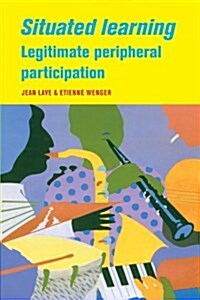 Situated Learning : Legitimate Peripheral Participation (Paperback)