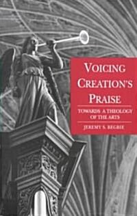 Voicing Creations Praise : Towards a Theology of the Arts (Paperback)