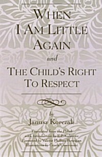 When I Am Little Again and the Childs Right to Respect (Paperback)