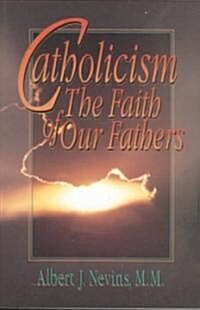 Catholicism: The Faith of Our Fathers (Paperback)