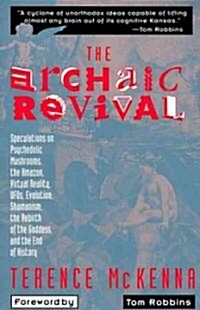 The Archaic Revival: Speculations on Psychedelic Mushrooms, the Amazon, Virtual Reality, Ufos, Evolut (Paperback)
