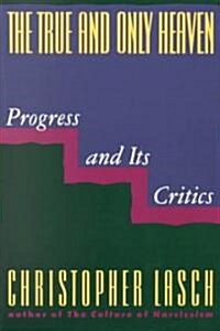 The True and Only Heaven: Progress and Its Critics (Paperback, Revised)