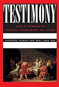 Testimony : Crises of Witnessing in Literature, Psychoanalysis and History (Paperback)