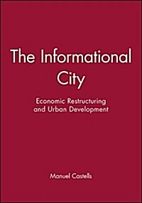 The Informational City: Economic Restructuring and Urban Development (Paperback, Revised)