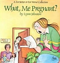 What, Me Pregnant? (Paperback)
