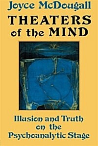 Theaters Of The Mind: Illusion And Truth On The Psychoanalytic Stage (Paperback, UK)