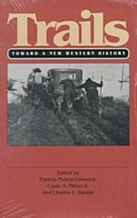 Trails (Pb): Toward a New Western History (Paperback)