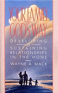 Your Family, Gods Way: Developing and Sustaining Relationships in the Home (Paperback)