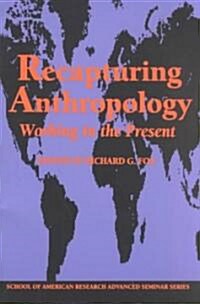 Recapturing Anthropology: Working in the Present (Paperback)