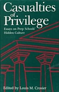 Casualties of Privilege: Essays on Prep Schools Hidden Culture (Paperback)