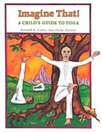 Imagine That: A Childs Guide to Yoga (Paperback)