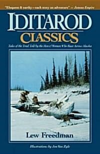 Iditarod Classics: Tales of the Trail Told by the Men & Women Who Race Across Alaska (Paperback)