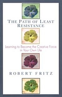 The Path of Least Resistance: Learning to Become the Creative Force in Your Own Life (Paperback, Rev)