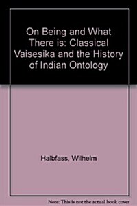On Being and What There Is: Classical Vaisesika and the History of Indian Ontology (Hardcover)