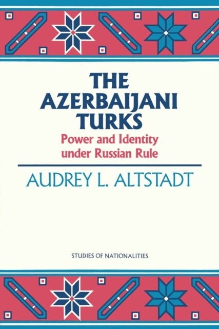 The Azerbaijani Turks: Power and Identity Under Russian Rule Volume 410 (Hardcover)