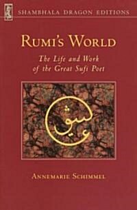 Rumis World: The Life and Works of the Greatest Sufi Poet (Paperback)