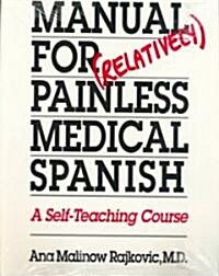 Manual for (Relatively) Painless Medical Spanish: A Self-Teaching Course (Paperback)