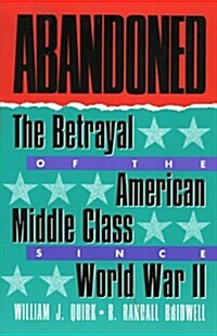 Abandoned: The Betrayal of the American Middle Class Since World War II (Hardcover)