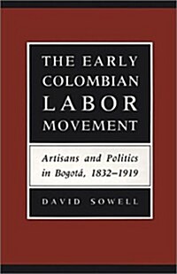 The Early Colombian Labor Movement (Hardcover)