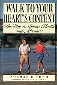 Walk to Your Hearts Content: The Way to Fitness, Health and Adventure (Paperback)