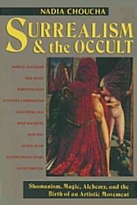 Surrealism and the Occult: Shamanism, Magic, Alchemy, and the Birth of an Artistic Movement (Paperback, 2, Original)