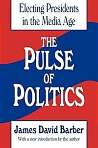 The Pulse of Politics: Electing Presidents in the Media Age (Paperback, 2)