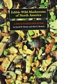 Edible Wild Mushrooms of North America: A Field-To-Kitchen Guide (Paperback)