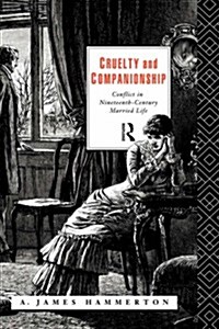 Cruelty and Companionship : Conflict in Nineteenth Century Married Life (Hardcover)