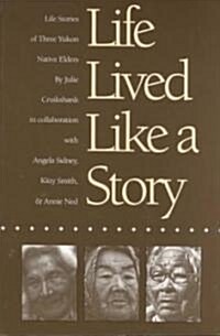 Life Lived Like a Story: Life Stories of Three Yukon Native Elders (Paperback, Revised)