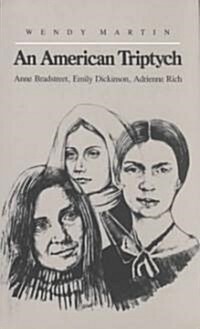 An American Triptych: Anne Bradstreet, Emily Dickinson, and Adrienne Rich (Paperback)