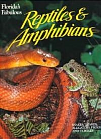 Floridas Fabulous Reptiles and Amphibians: Snakes, Lizards, Alligators, Frogs, and Turtles (Paperback)