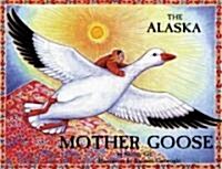 The Alaska Mother Goose: And Other North Country Nursery Rhymes (Paperback)