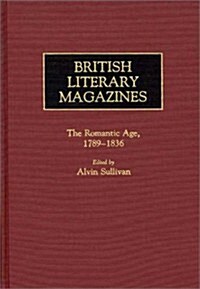 British Literary Magazines: The Romantic Age, 1789-1836 (Hardcover)