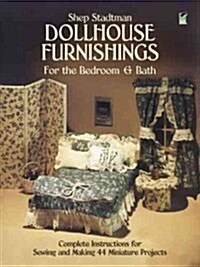 Dollhouse Furnishings for the Bedroom and Bath: Complete Instructions for Sewing and Making 44 Miniature Projects (Paperback)