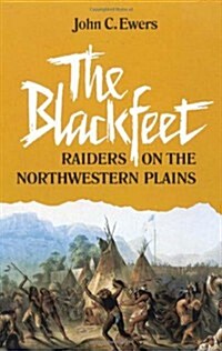 The Blackfeet, Volume 49: Raiders on the Northwestern Plains (Paperback)