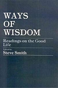 Ways of Wisdom: Readings on the Good Life (Paperback)