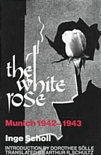 The White Rose: Munich, 1942-1943 (Paperback, 2)