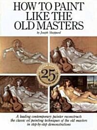 How to Paint Like the Old Masters: Watson-Guptill 25th Anniversary Edition (Paperback)